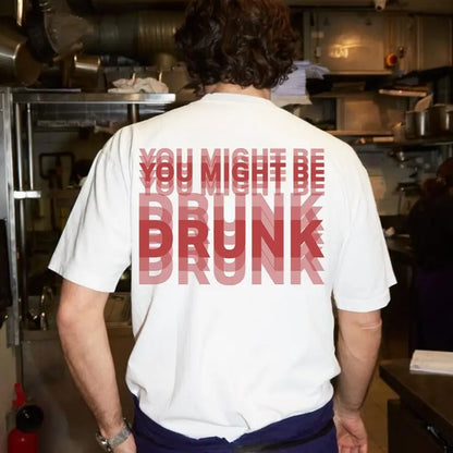Funny Streetwear Graphic Tee – "You Might Be Drunk Unisex" T-Shirt - Gifts Suitable for Anyone Casual Cotton👕