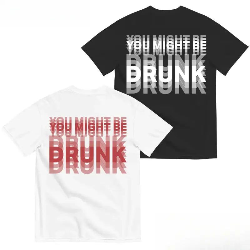 Funny Streetwear Graphic Tee – "You Might Be Drunk Unisex" T-Shirt - Gifts Suitable for Anyone Casual Cotton👕