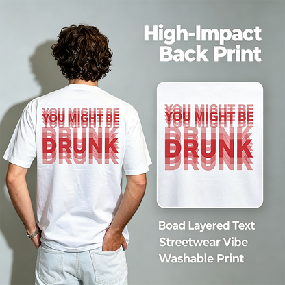 Funny Streetwear Graphic Tee – "You Might Be Drunk Unisex" T-Shirt - Gifts Suitable for Anyone Casual Cotton👕