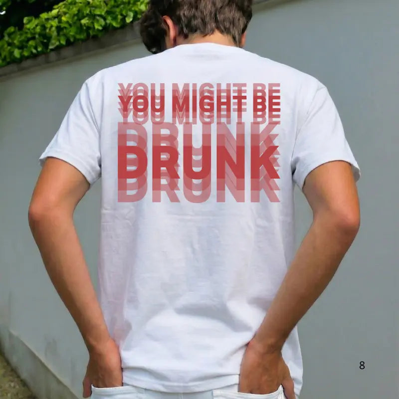 Funny Streetwear Graphic Tee – "You Might Be Drunk Unisex" T-Shirt - Gifts Suitable for Anyone Casual Cotton👕